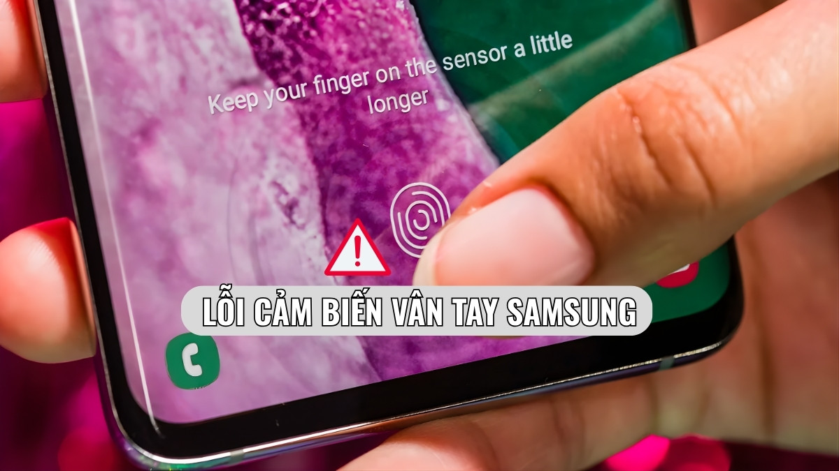 Lỗi cảm biến vân tay Samsung: Nguyên nhân & Cách khắc phục Lỗi cảm biến vân tay Samsung: Nguyên nhân & Cách khắc phục